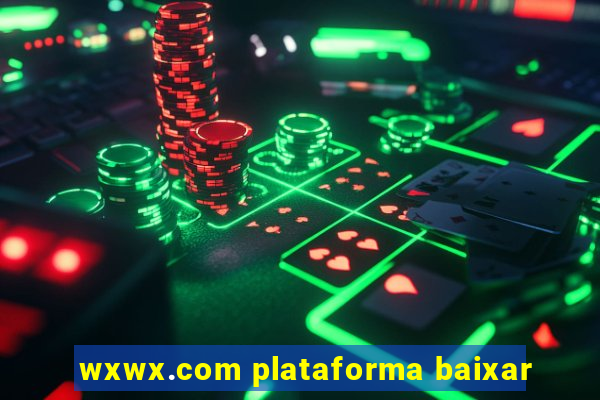 wxwx.com plataforma baixar